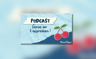 Cerise sur l'expression, le podcast