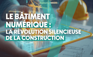 Le Bâtiment Numérique : la Révolution Silencieuse de la Construction