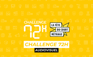 Challenge 72h Audiovisuel / Fête du court