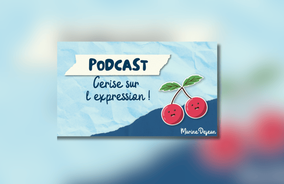Cerise sur l'expression, le podcast