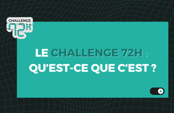 Challenge 72h c'est quoi