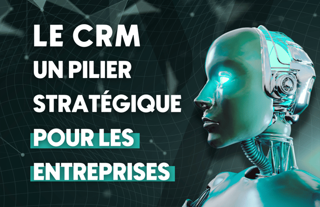 Le CRM, un pilier stratégique pour les entreprises