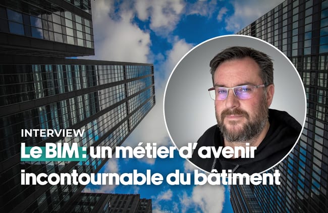 Le BIM : un métier d’avenir incontournable du bâtiment